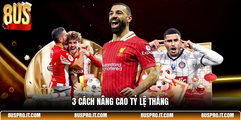 3 cách nâng cao tỷ lệ thắng