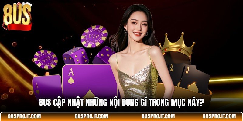 8US cập nhật những nội dung gì trong mục này?