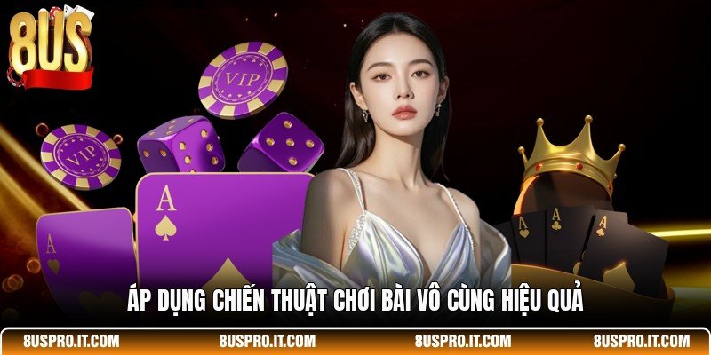 Áp dụng chiến thuật chơi bài vô cùng hiệu quả