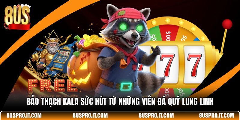 Bảo Thạch Kala Sức Hút Từ Những Viên Đá Quý Lung Linh