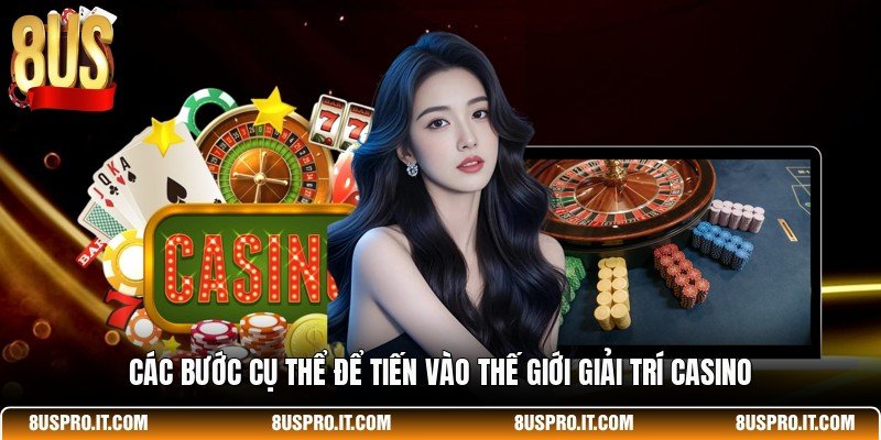 Các bước cụ thể để tiến vào thế giới giải trí casino