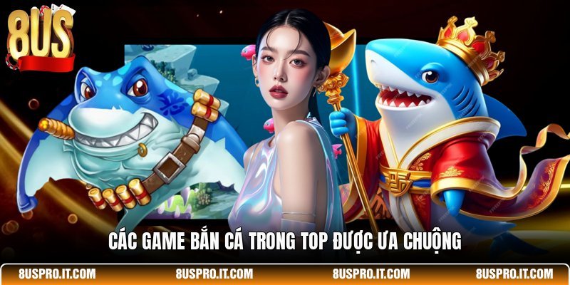 Các game bắn cá trong top được ưa chuộng