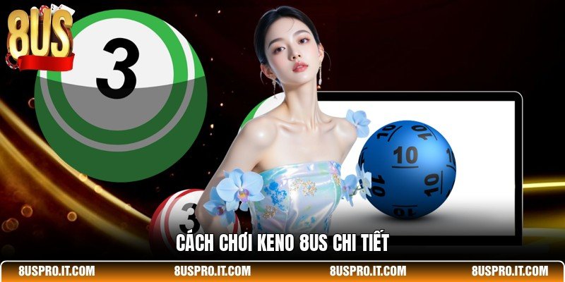 Cách chơi keno 8US chi tiết 