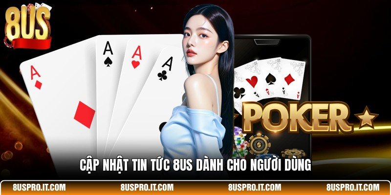 Cập nhật tin tức 8US dành cho người dùng