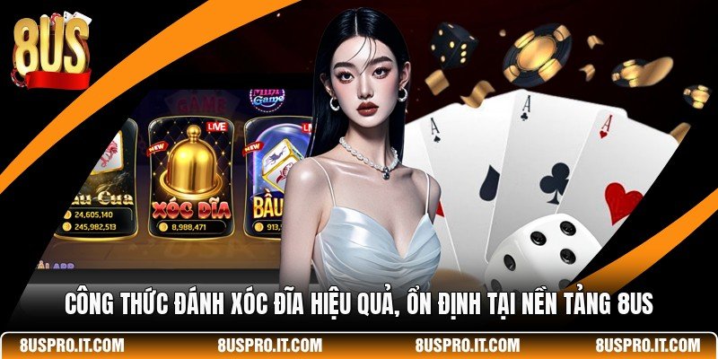 Công Thức Đánh Xóc Đĩa Hiệu Quả, Ổn Định Tại Nền Tảng 8US