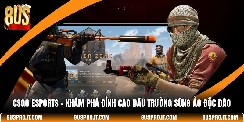 CSGO Esports - Khám Phá Đỉnh Cao Đấu Trường Súng Ảo Độc Đáo