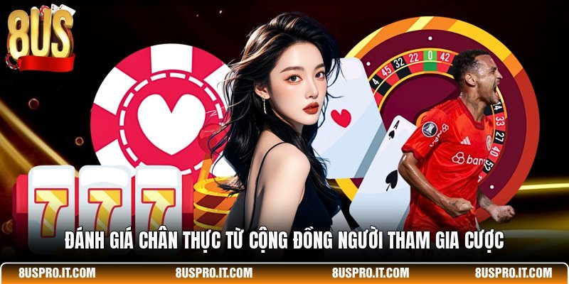 Đánh giá chân thực từ cộng đồng người tham gia cược