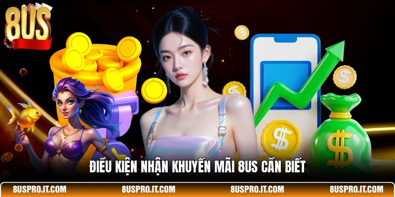 Điều kiện nhận khuyến mãi 8US cần biết
