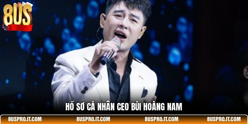 Hồ sơ cá nhân CEO Bùi Hoàng Nam