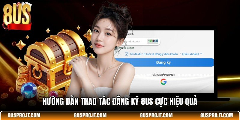 Hướng dẫn thao tác đăng ký 8US cực hiệu quả