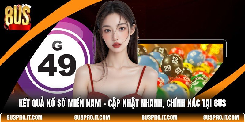 Kết Quả Xổ Số Miền Nam - Cập Nhật Nhanh, Chính Xác Tại 8US