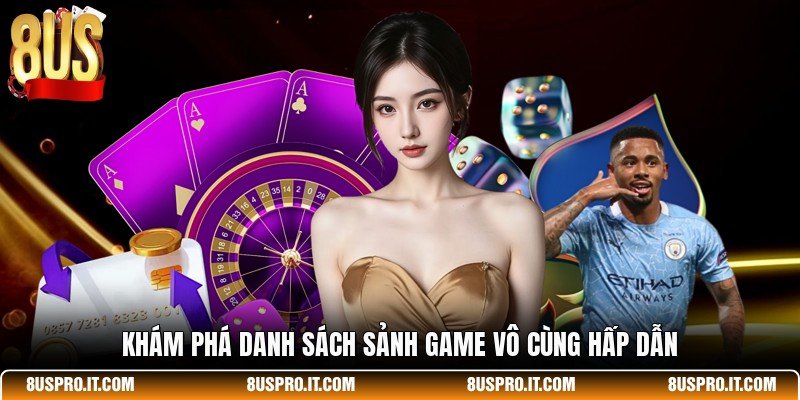 Khám phá danh sách sảnh game vô cùng hấp dẫn