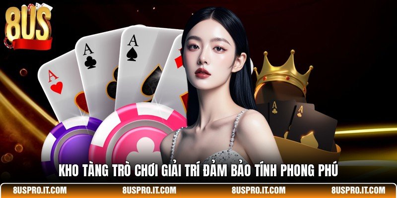 Kho tàng trò chơi giải trí đảm bảo tính phong phú