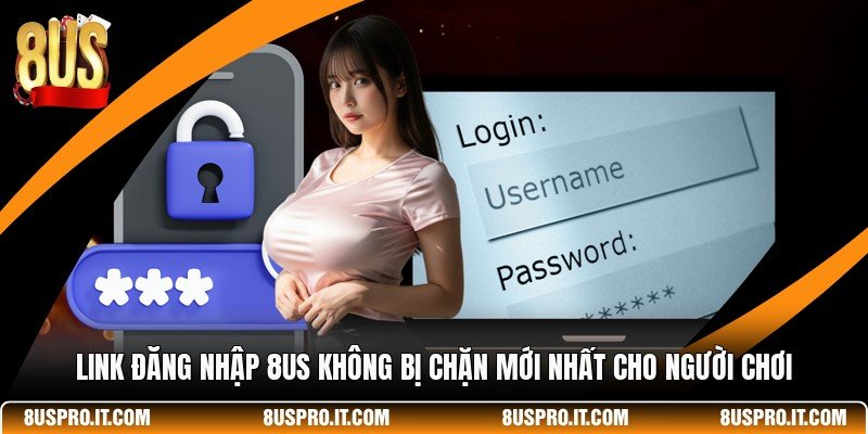 Link Đăng Nhập 8US Không Bị Chặn Mới Nhất Cho Người Chơi