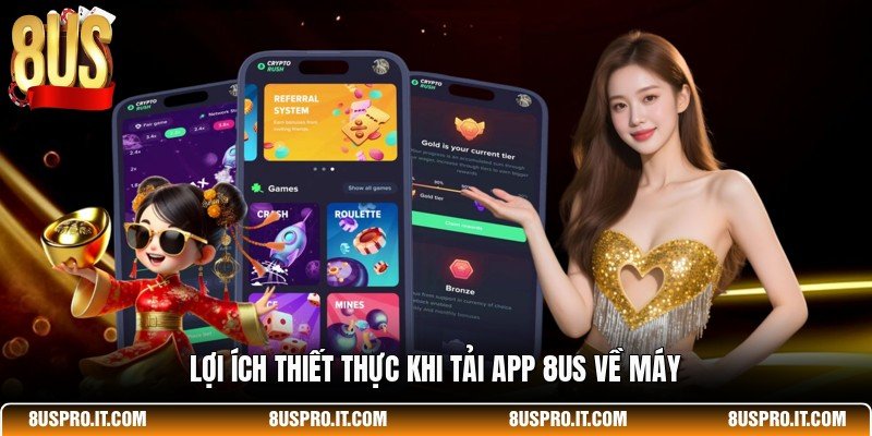 Lợi ích thiết thực khi tải app 8US về máy