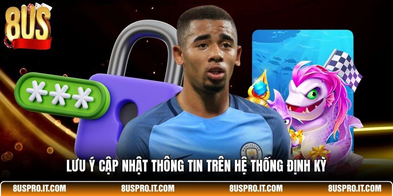 Lưu ý cập nhật thông tin trên hệ thống định kỳ
