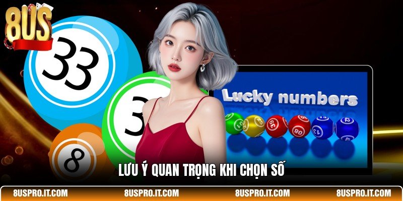 Lưu ý quan trọng khi chọn số