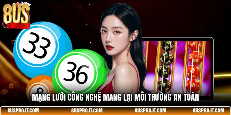 Mạng lưới công nghệ mang lại môi trường an toàn