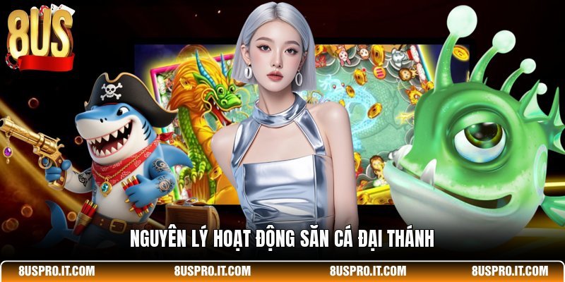 Nguyên lý hoạt động Săn Cá Đại Thánh