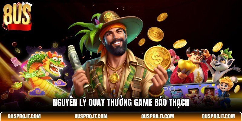 Nguyên lý quay thưởng game Bảo Thạch