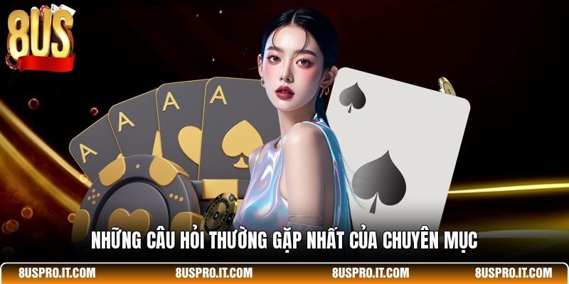 Những câu hỏi thường gặp nhất của chuyên mục