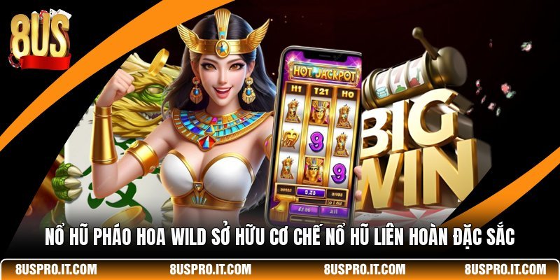 Nổ Hũ Pháo Hoa Wild Sở Hữu Cơ Chế Nổ Hũ Liên Hoàn Đặc Sắc