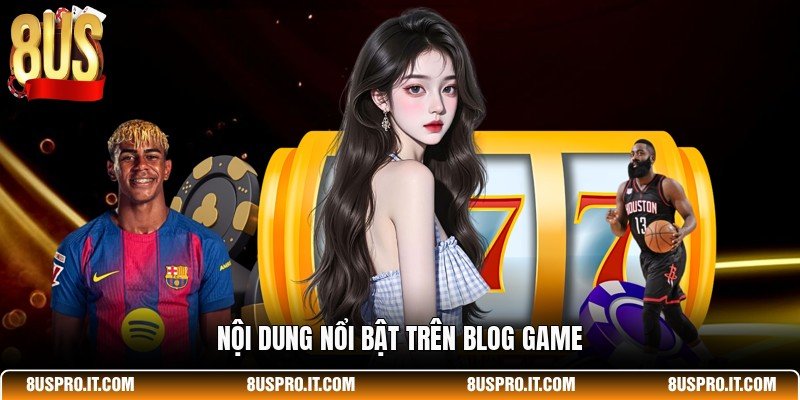 Nội dung nổi bật trên blog game