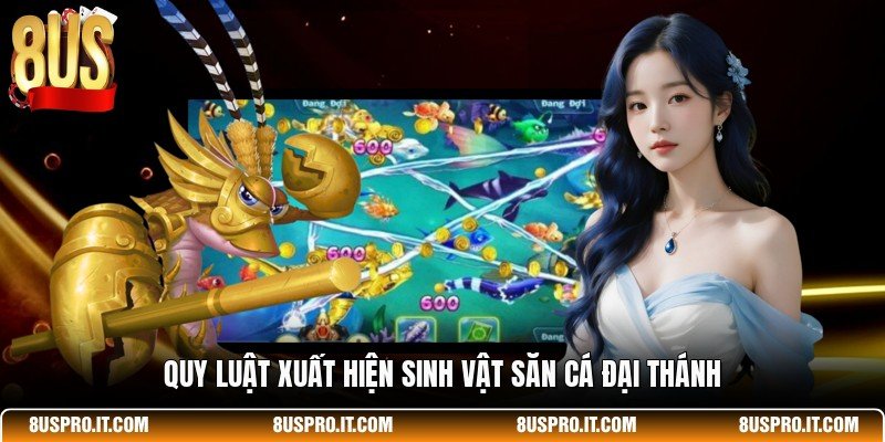 Quy luật xuất hiện sinh vật Săn Cá Đại Thánh