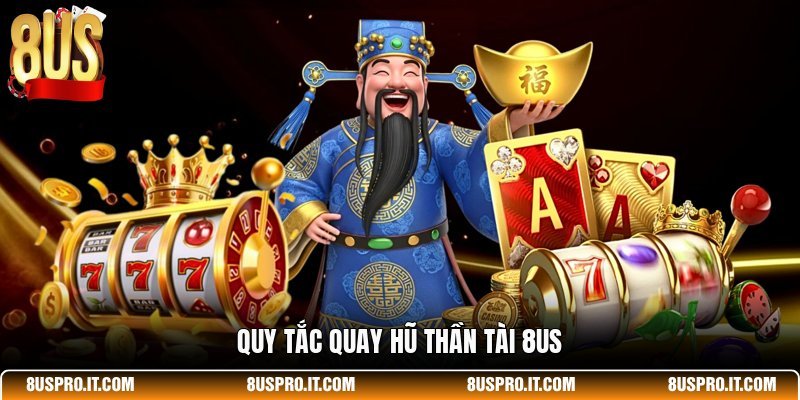 Quy tắc Quay Hũ Thần Tài 8US