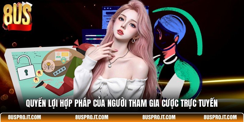 Quyền lợi hợp pháp của người tham gia cược trực tuyến
