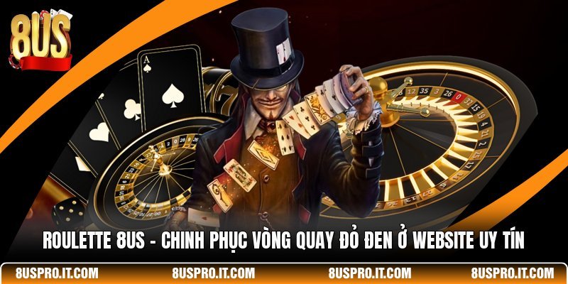 Roulette 8US - Chinh Phục Vòng Quay Đỏ Đen Ở Website Uy Tín