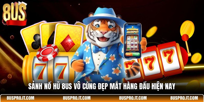 Sảnh nổ hũ 8US vô cùng đẹp mắt hàng đầu hiện nay