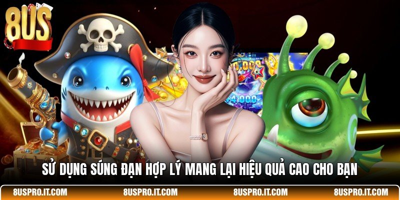 Sử dụng súng đạn hợp lý mang lại hiệu quả cao cho bạn