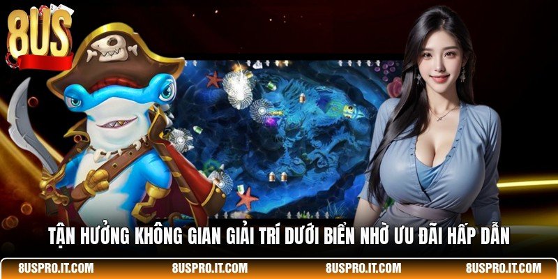 Tận hưởng không gian giải trí dưới biển nhờ ưu đãi hấp dẫn