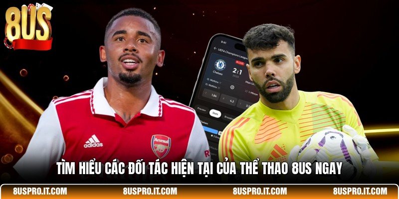 Tìm hiểu các đối tác hiện tại của thể thao 8US ngay