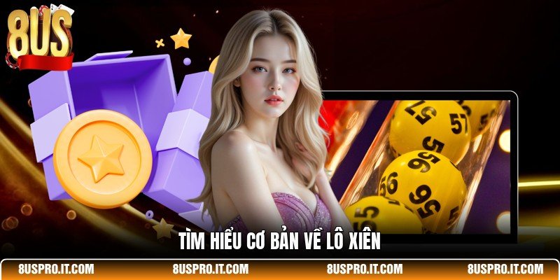 Tìm hiểu cơ bản về lô xiên