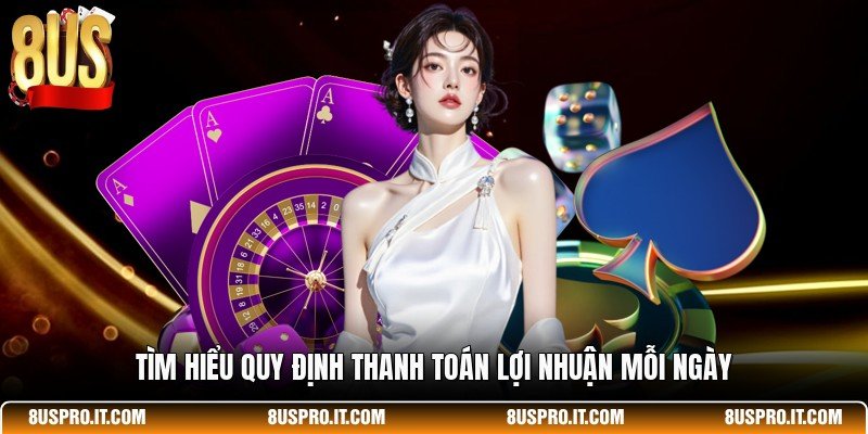 Tìm hiểu quy định thanh toán lợi nhuận mỗi ngày