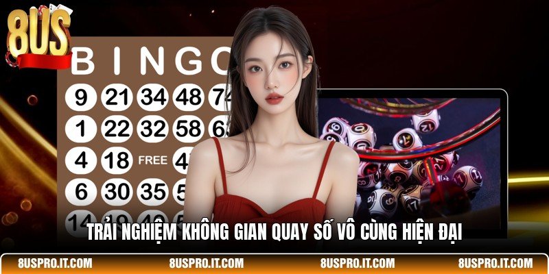 Trải nghiệm không gian quay số vô cùng hiện đại